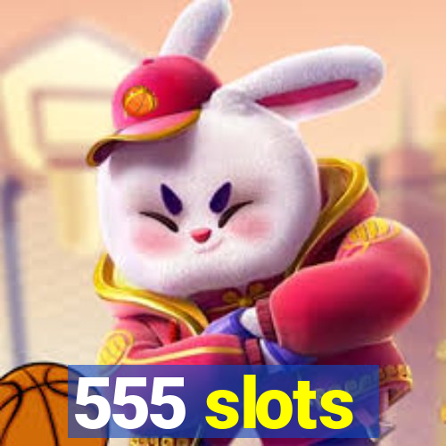 555 slots